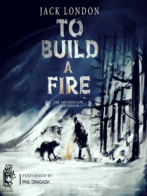 cover image of To Build a Fire--The Soundscape Audiobook